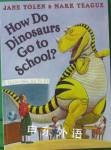 How Do Dinosaurs Go to School? Jane Yolen