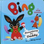 Bing: Something for Daddy Ted Dewan