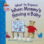 What to Expect When Mommy's Having a Baby (What to Expect Kids) Heidi Murkoff