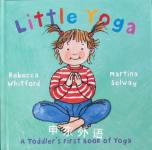 Little Yoga: A Toddler's First Book of Yoga Rebecca Whitford