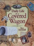 Daily Life in a Covered Wagon Paul Erickson
