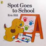 Spot Goes To School Eric Hill