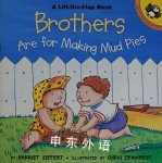 Brothers are for Making Mud Pies Harriet Ziefert