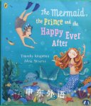 The mermaid, the prince and the happy ever after Timothy Knapman and Adria Meserve