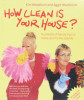 How Clean is Your House?(Hundreds of handy tips to make your home sparkle)
