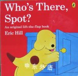 Who's There Spot? Lift the Flap Book (Fun with Spot) Eric Hill