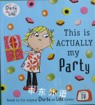 Charlie and Lola: This is Actually My Party Laura Child