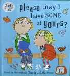 Charlie and Lola: Please may I have some of yours? Laura Child