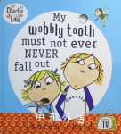 My Wobbly Tooth Must Not Ever Never Fall Out Lauren Child
