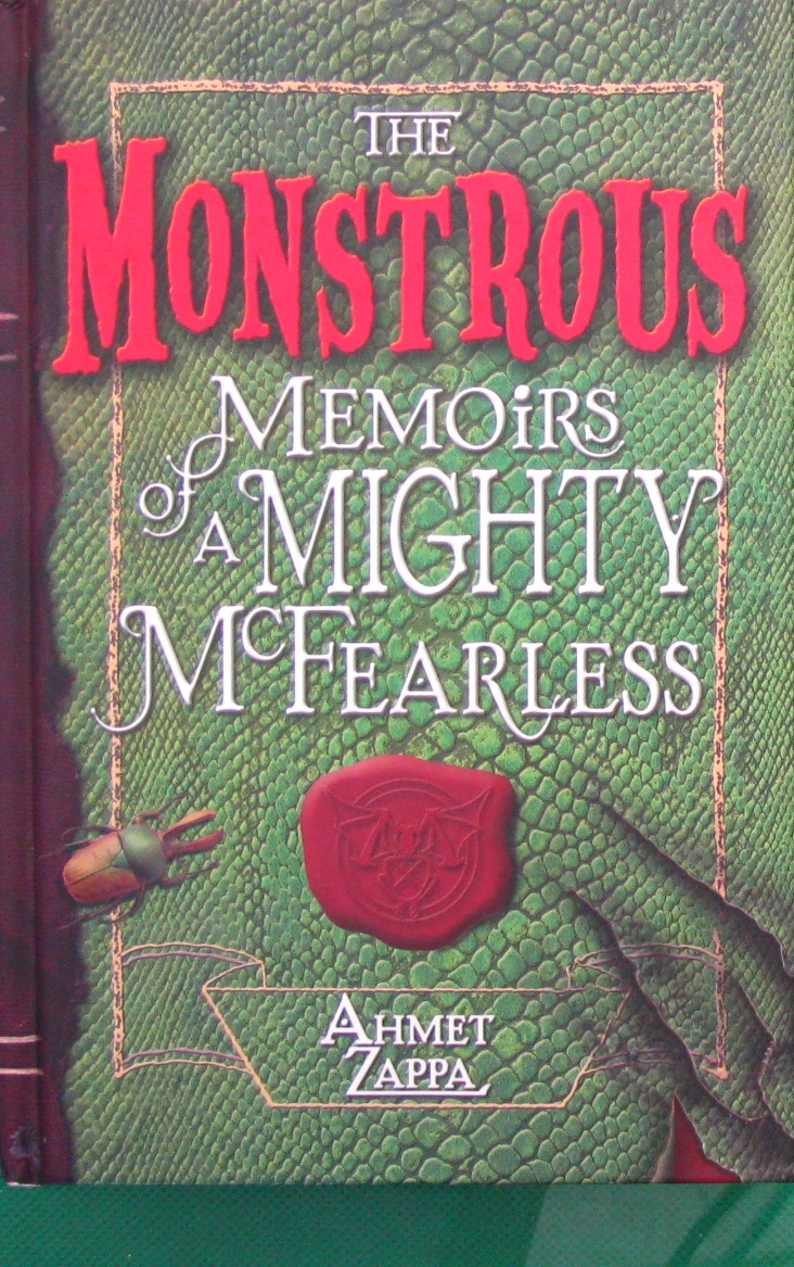 The Monstrous Memoirs of a Mighty McFearless by Ahmet Zappa