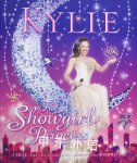 Kylie, The Showgirl Princess: A True Fairy Tale Full of Glitter, Glamour and Dreams! Kylie Minogue