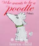Who Wants To Be a Poodle? I Don't! Lauren Child