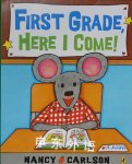 First grade, here I come! Nancy Carlson