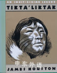 Tikta'liktak: An Inuit-Eskimo Legend James A. Houston