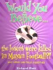 Would You Believe...the Losers Were Killed in Mayan Football?: And Other Perilous Pastimes