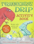 Tyrannosaurus Drip Activity Book Julia Donaldson