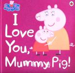 I Love You  Mummy Pig Peppa Pig