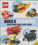 Build a Helicopter and Other Great Lego Ideas DK Publishing