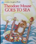 Theodore Mouse Goes to Sea  Michaela Muntean