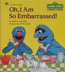 Oh I Am So Embarrassed! Sesame Street Growing Up Anna H. Dickson