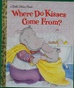 Where Do Kisses Come From? Little Golden Book
