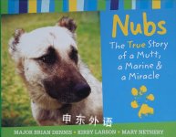 Nubs: The True Story of a Mutt, a Marine & a Miracle Major Brian Dennis