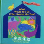 What Would You Do If You Lived at the Zoo? A Peekaboo Book Nancy White Carlstrom