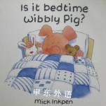 Is it bedtime Wibbly pig Mick Inkpen