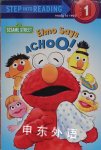 Elmo Says Achoo! Step-Into-Reading Step 1 Sarah Albee