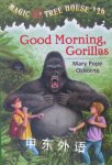 Good Morning Gorillas Magic Tree House #26 Mary Pope Osborne