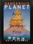 Dangerous Planet: Natural Disasters That Changed History Bryn Barnard