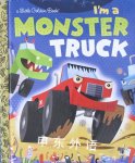 A Little Golden Books:I\'m a Monster Truck  Bob Staake