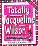 Totally Jacqueline Wilson Jacqueline Wilson,Nick Sharratt