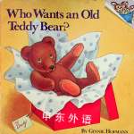 Who Wants an Old Teddy Bear? Please Read to Me Ginnie Hofmann