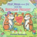 Peat Moss and Ivy and the Birthday Present Michael Berenstain