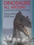 Dinosaurs All Around: An Artist's View of the Prehistoric World Caroline Arnold