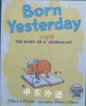 Born yesterday: The diary of a young journalist James Solheim and Simon James