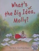 Whats the big idea,Molly?
