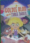 Goldie Blox and the Three Dares  Random House