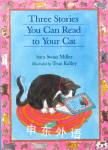 Three Stories You Can Read to Your Cat Sara Swan Miller