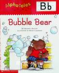 Alpha Tales Letter B: Bubble Bear Maxwell Higgins
