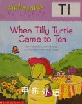 Alpha Tales Letter T:  When Tilly Turtle Came to Tea Grades PreK-1 Carol Pugliano-Martin