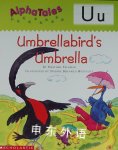 Alpha Tales Letter U: Umbrella Bird's Umbrella Grades PreK-1 Heather Feldman