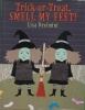 Trick-Or-Treat, Smell My Feet!