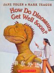 How Do Dinosaurs Get Well Soon? Jane Yolen