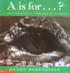 A is for-- ?A photographer's alphabet of animals Henry Horenstein