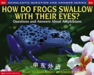 Scholastic Question & Answer: How do Frogs Swallow with Their Eyes? Melvin Berger,Gilda Berger