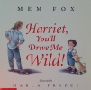 Harriet, you'll drive me wild!