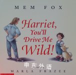 Harriet, you'll drive me wild! Mem Fox