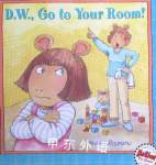 D. W. Go to Your Room! Arthur Marc Brown